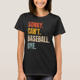 Sorry Can t Baseball Bye Vintage Retro  Baseball T-Shirt
