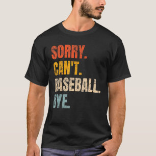 Sorry Can t Baseball Bye Vintage Retro  Baseball T-Shirt