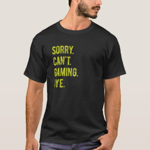 Sorry Can t Gaming Bye Retro Vintage Text T-Shirt