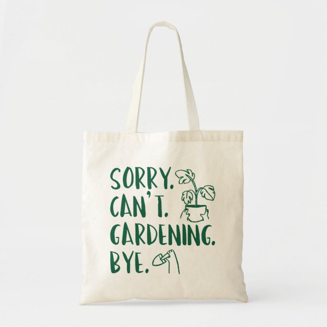 Sorry. Can’t. Gardening. Bye. Tote Bag (Front)