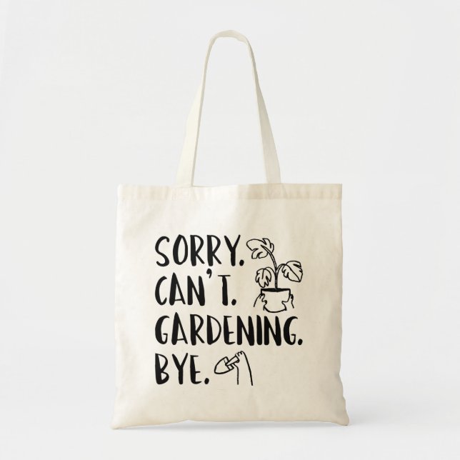 Sorry. Can’t. Gardening. Bye. Tote Bag (Front)