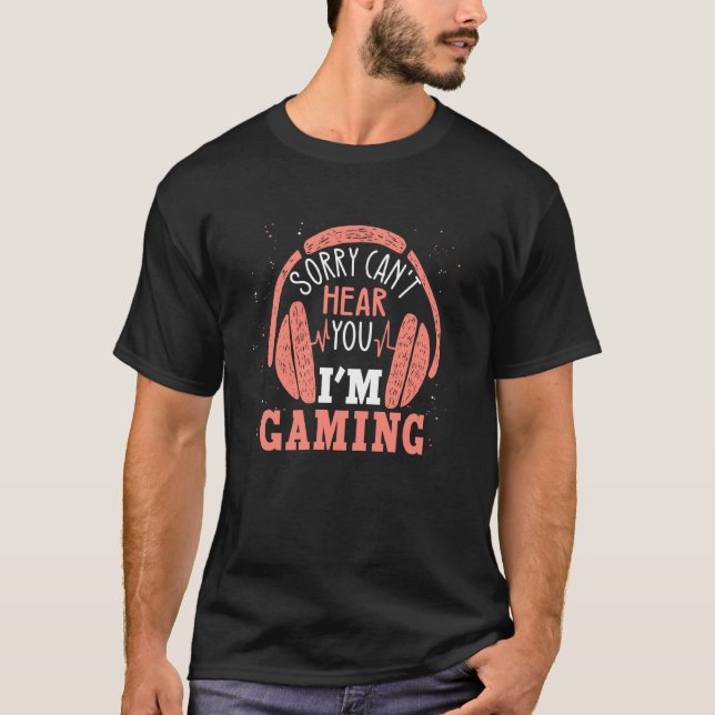 Sorry Can T Hear You I M Gaming Headphones Funny G T-Shirt (Front)