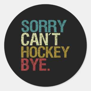 Sorry Can´t Hockey _1 Classic Round Sticker