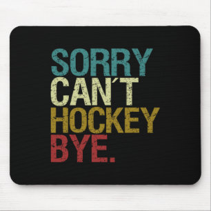 Sorry Can´t Hockey  Mouse Pad