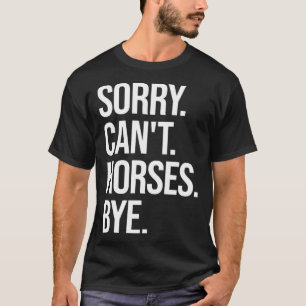 Sorry Can t Horses Bye Equestrian Horse T-Shirt