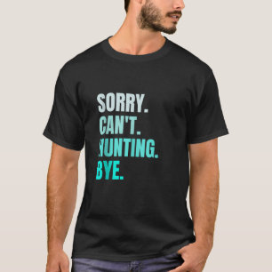 Sorry Can t Hunting Bye Funny Retro Hunter Hunt Lo T-Shirt