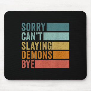 Sorry Can’t Slaying Demons Bye Vintage Mouse Pad
