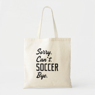 Sorry Can’t Soccer Bye Tote Bag