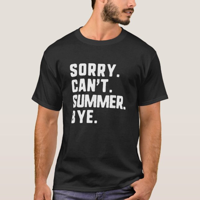 Sorry Can t Summer Bye Funny T-Shirt (Front)