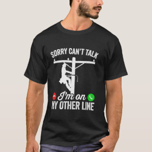 Sorry can t talk I m on my other line funny linewo T-Shirt