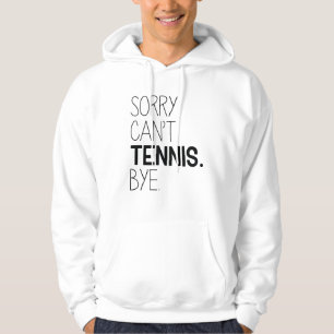 Sorry Can’t Tennis Bye Hoodie