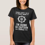 sorry can talk right now I m doing co captain co c T-Shirt<br><div class="desc">sorry can talk right now I m doing co captain co captains</div>