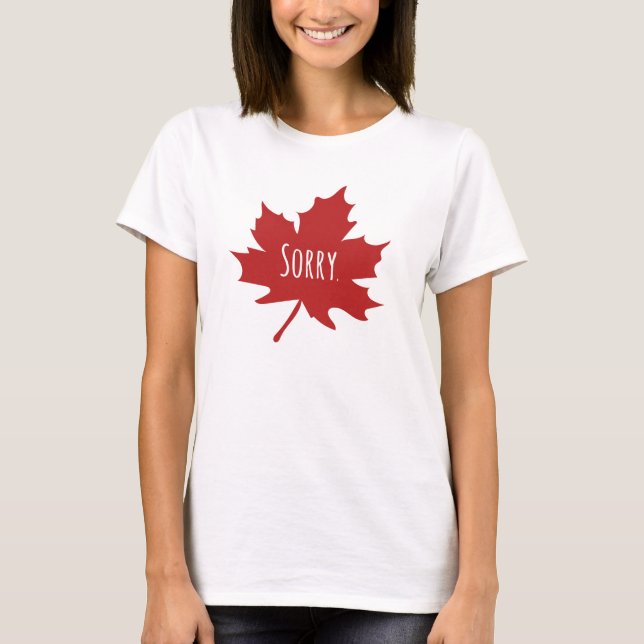 "Sorry." Canadians always say sorry T-Shirt (Front)