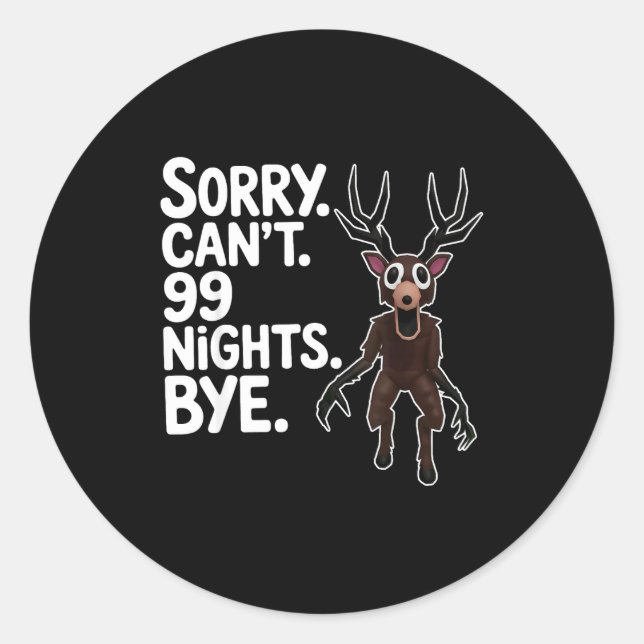 Sorry Can't 99 Nights Bye Y Deer Gamer Fan  Classic Round Sticker (Front)