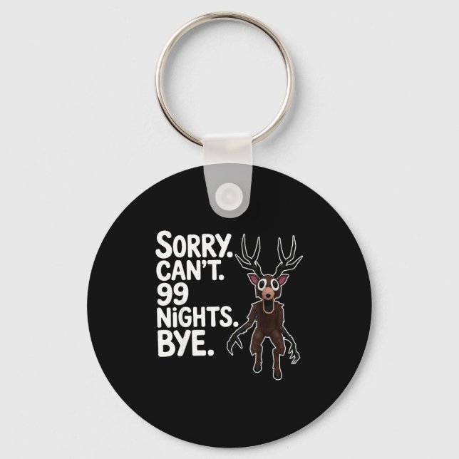 Sorry Can't 99 Nights Bye Y Deer Gamer Fan  Keychain (Front)