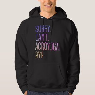 Sorry Can't Acro Yoga Acroyoga Acrobatics Gymnasti Hoodie