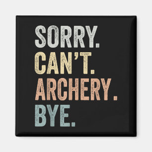 Sorry Can't Archery Bye Funny Archery Lovers  Magnet