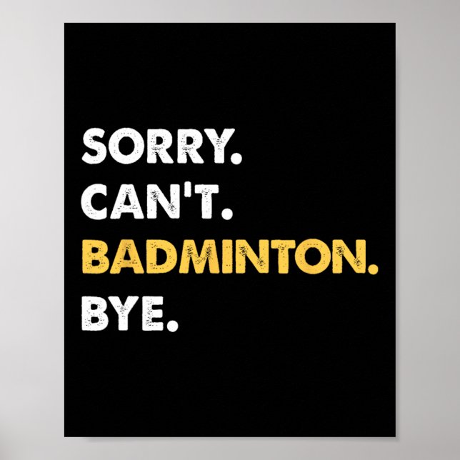 Sorry Can't Badminton Bye Funny Badminton  Poster (Front)