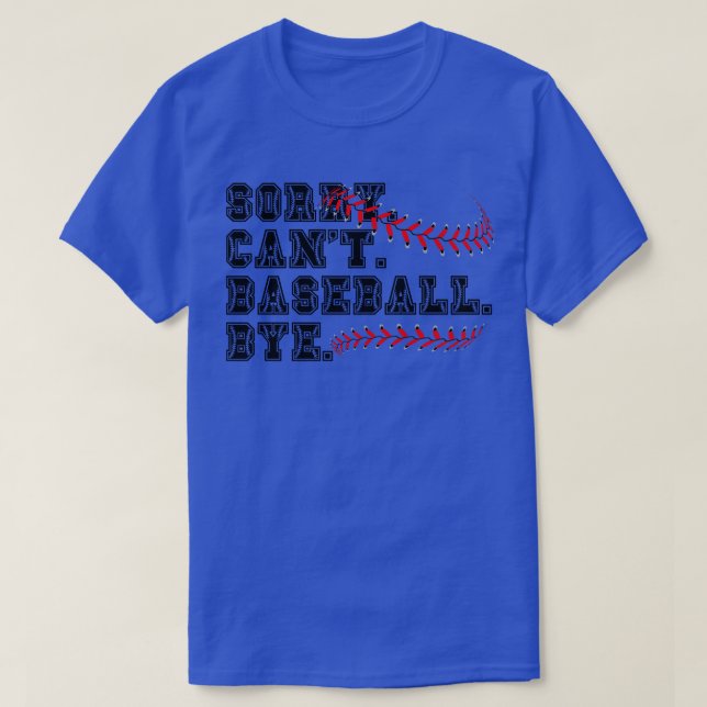 Sorry Cant Baseball Bye 10 T-Shirt (Design Front)