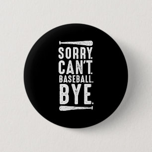 Sorry Can't Baseball Bye  2 Inch Round Button