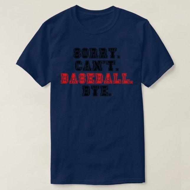 Sorry Cant Baseball Bye 3 T-Shirt (Design Front)