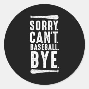 Sorry Can't Baseball Bye Classic Round Sticker