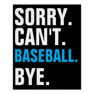 Sorry Can't Baseball Bye Funny Player  Poster