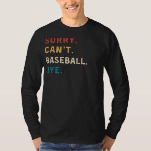 Sorry Cant Baseball Bye   Funny Sports Tee
