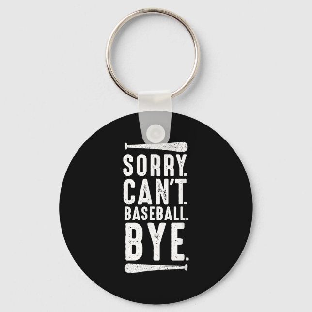 Sorry Can't Baseball Bye  Keychain (Front)