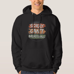 Sorry Can't Basketball Basketball Lover Design Hoodie