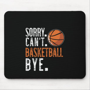 Sorry. Cant. Basketball. Bye. 1 Mouse Pad