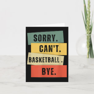 Sorry Can't Basketball Bye Card