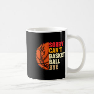 Sorry cant basketball bye for men teens boys girl coffee mug