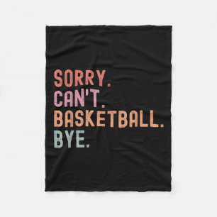 Sorry Can't Basketball Bye, Funny Basketball Playe Fleece Blanket