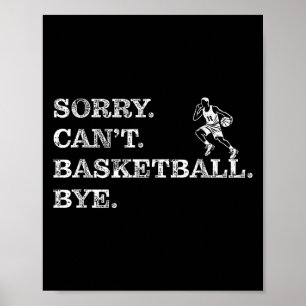 Sorry Can't Basketball Bye - Funny Player Poster