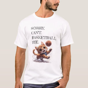 Sorry Can't Basketball Bye Funny Shirt Cat Theme