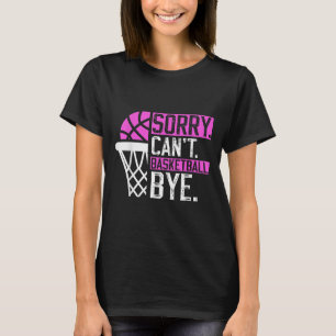 Sorry Can't Basketball Bye Funny Vintage Basketbal T-Shirt