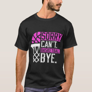 Sorry Can'T Basketball Bye Funny Vintage Basketbal T-Shirt