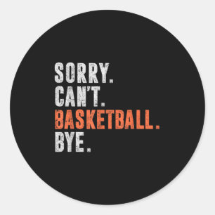 Sorry Can't Basketball Bye Funny Vintage Retro Dis Classic Round Sticker