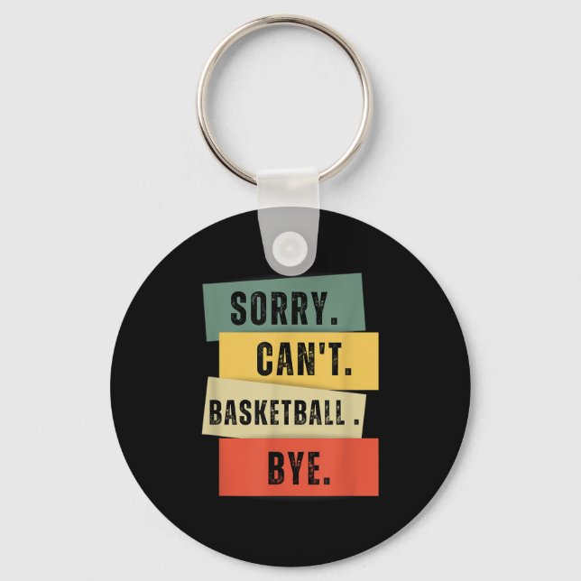 Sorry Can't Basketball Bye  Keychain (Front)
