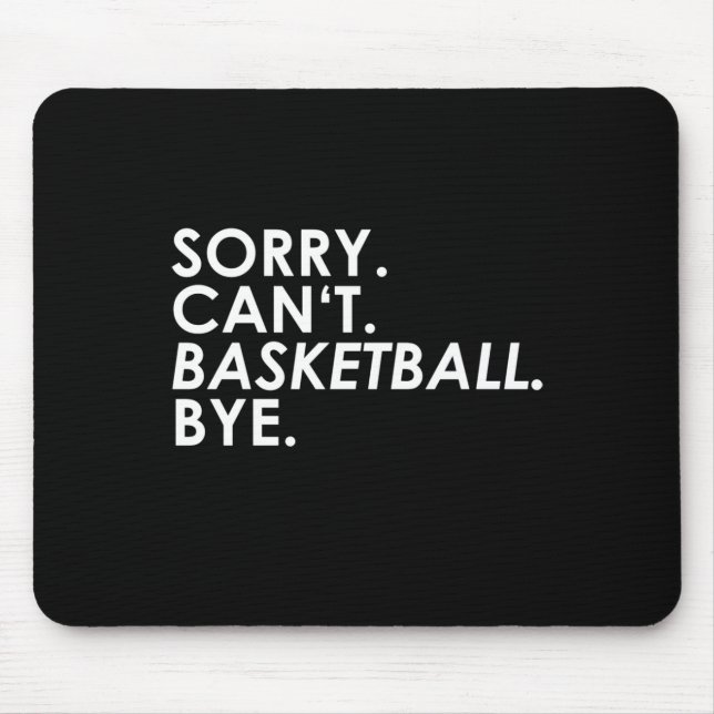 Sorry. Can't. Basketball. Bye.  Mouse Pad (Front)