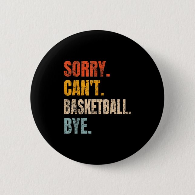 Sorry Can't Basketball Bye Retro Basketball Player 2 Inch Round Button (Front)