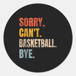 Sorry Can't Basketball Bye Retro Basketball Player Classic Round Sticker