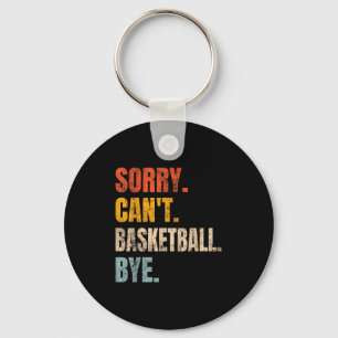 Sorry Can't Basketball Bye Retro Basketball Player Keychain