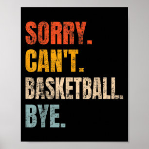 Sorry Can't Basketball Bye Retro Basketball Player Poster