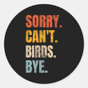 Sorry Can't Birds Bye Retro Bird Lover Cute Birdin Classic Round Sticker