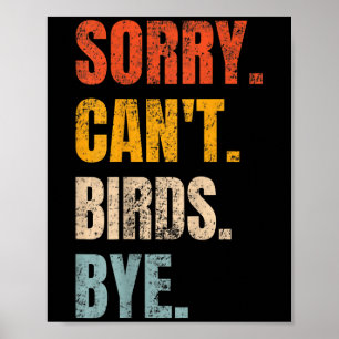Sorry Can't Birds Bye Retro Bird Lover Cute Birdin Poster