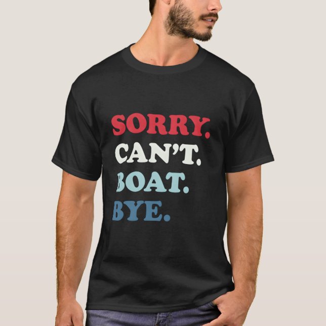 Sorry Can'T Boat Bye T-Shirt (Front)