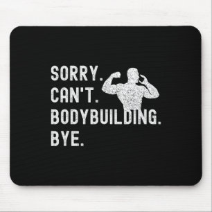 Sorry Can't Bodybuilding Bye - Muscles Workout Wei Mouse Pad