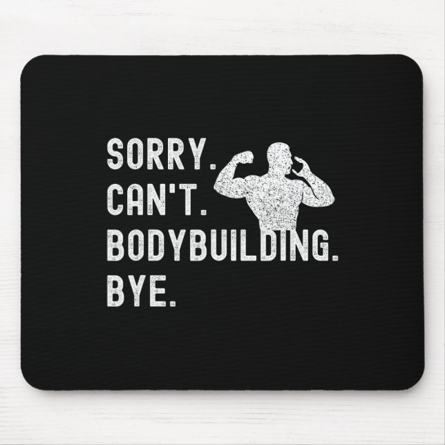 Sorry Can't Bodybuilding Bye - Muscles Workout Wei Mouse Pad (Front)